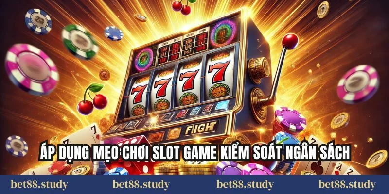Áp dụng mẹo chơi slot game kiểm soát ngân sách