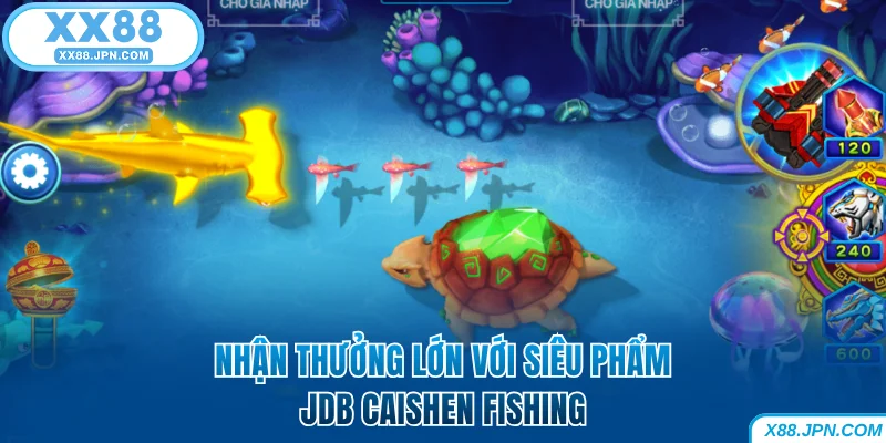 Bắn Cá XX88 - Chơi Hay Rinh Tiền Thật Trong Tích Tắc 8 Nhận thưởng lớn với siêu phẩm JDB Caishen Fishing tại XX88