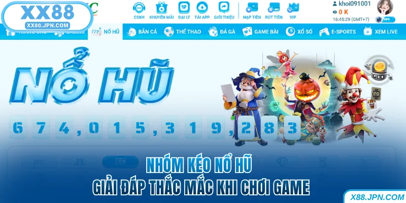 Nhóm kéo nổ hũ giải đáp mọi thắc mắc khi chơi game XX88